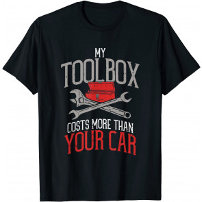 My Toolbox Costs More Than Your Car - T-Shirt