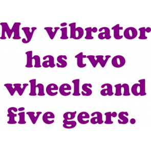 My Vibrator Has Two Wheels And Five Gears Funny Biker Shirt