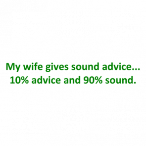 My Wife Gives Sound Advice 10 Advice And 90 Sound Shirt