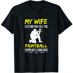 My Wife Lets Me Buy Paintball Supplies I Can Hide T-Shirt