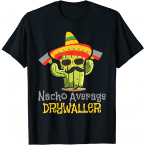 Nacho Average Drywaller - Drywall Mechanic Drywall Finisher T-Shirt