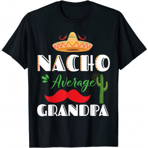 Nacho Average Grandpa Cinco De Mayo Mexican Fiesta Sombrero T-Shirt
