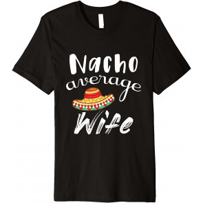 Nacho Average Wife T-Shirt