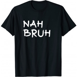 Nah Bruh - Smack Bru Bro Brother - Men Women T-Shirt