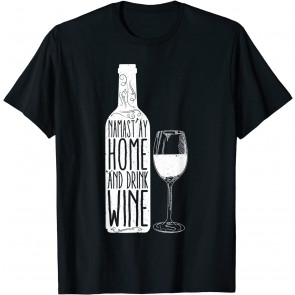 Namastay Namaste Home And Drink Wine T-Shirt