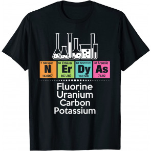Nerdy As Fluorine Uranium Carbon Potassium - Science T-Shirt