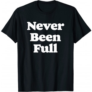 Never Been Full Thanksgiving Eater T-Shirt