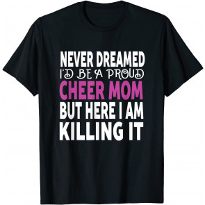 Never Dreamed I'd Be A Cheer Mom  T-Shirt