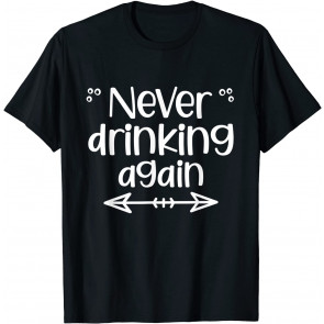 Never Drinking Again T-Shirt