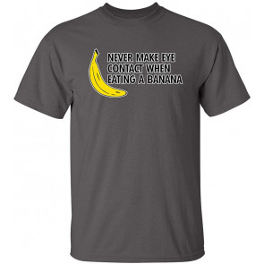 Never Eye Contact Eating Banana T-Shirt