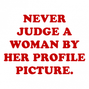 Never Judge A Woman By Her Profile Picture Shirt