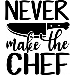 Never Make The Chef T-Shirt
