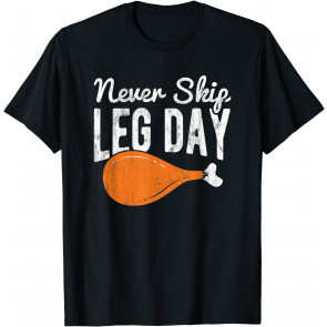 Never Skip Leg Day Turkey Thanksgiving T-Shirt