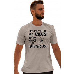 Never Trust An Atom They Make Up Everything Science T-Shirt