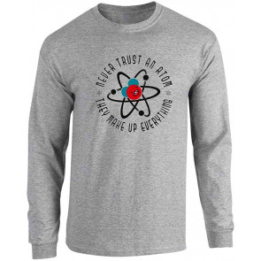Never Trust An Atom They Make Up Everything T-Shirt
