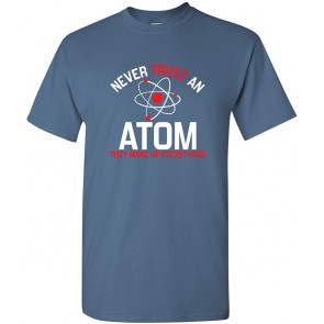 Never Trust An Atom T-Shirt