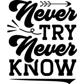 Never Try Never Know T-Shirt