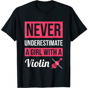 Never Underestimate A Girl With A Violin T-Shirt