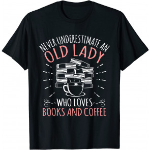 Never Underestimate An Old Lady T-Shirt