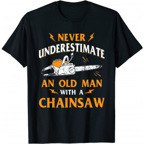 Never Underestimate An Old Man Lumberjack Chainsaw & Logger T-Shirt