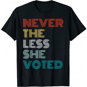 Nevertheless She Voted  T-Shirt