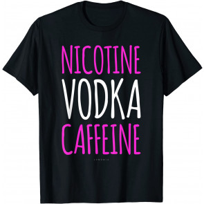 Nicotine Vodka Caffeine T T-Shirt