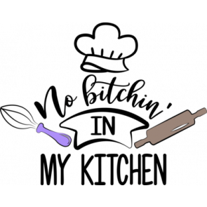 No Bitchin In My Kitchen T-Shirt