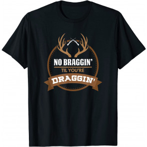No Braggin Til You're Draggin T-Shirt