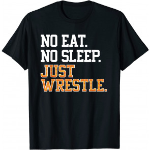 No Eat Sleep Just Wrestle Repeat T T-Shirt