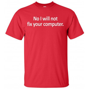 No I Will Not Fix Your Computer T-Shirt