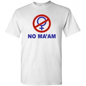 NO MA'AM • T-Shirt