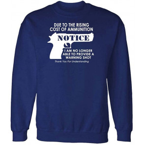 NO More Warning Shots - Due To Ammo Costs - Fleece Sweat T-Shirt