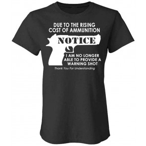 NO More Warning Shots - Due To Ammo Costs - Ladies Cotton T-Shirt