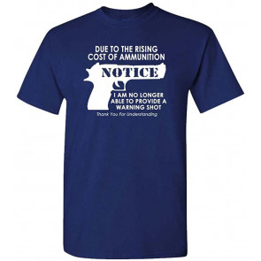 NO More Warning Shots - Due To Ammo Costs - T-Shirt