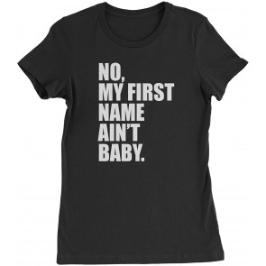 No My First Name Ain't Baby Womens T-Shirt