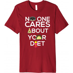 No One Cares About Your Diet  T-Shirt