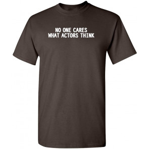 No One Cares What Actors Think T-Shirt