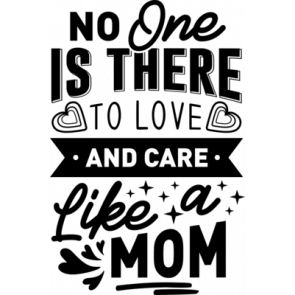 No One Is There To Love And Care Like A Mom T-Shirt