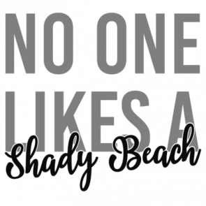 No One Likes A Shady Beach  Funny Tshirt