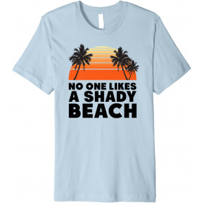 No One Likes A Shady Beach  T-Shirt
