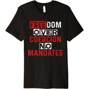 No Vaccine Freedom Over Coercion No Mandates Anti Vaccine T-Shirt
