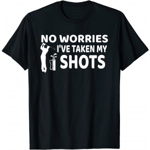 No Worries I've Had My Shots T-Shirt