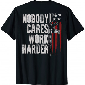 Nobody Cares Work Harder AR-15 Owner American Flag (on Back) T-Shirt