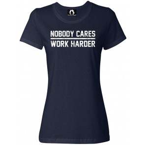 Nobody Cares Work Harder T-Shirt