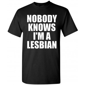 Nobody Knows I'm A Lesbian T-Shirt