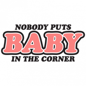 Nobody Puts Baby In The Corner Patrick Swayze Tribute  Dirty Dancing Tshirt  T-Shirt
