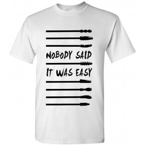 Nobody Said IT Was Easy - Mascara Makeup T-Shirt