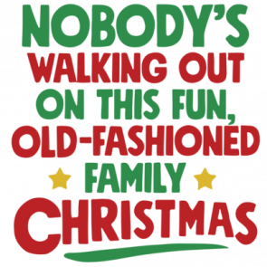 Nobodys Walking Out On This Fun Oldfashioned Family Christmas  Christmas Vacation Tshirt