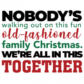 Nobodys Walking Out On This Fun Oldfashioned Family Christmas Were All In This Together  Christmas Vacation 80s Tshirt  Funny Christmas Tshirt