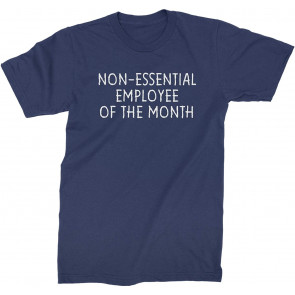 Non-Essential Employee Of The Month T-Shirt